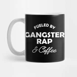 Gangster Rap - Fueled by gangster rap and coffee Mug